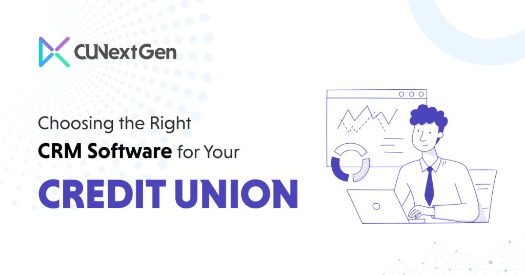 Choosing the Right CRM Software for Your Credit Union